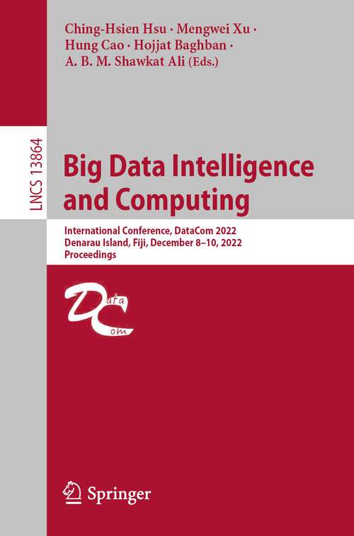 Book cover of Big Data Intelligence and Computing: International Conference, DataCom 2022, Denarau Island, Fiji, December 8–10, 2022, Proceedings (1st ed. 2023) (Lecture Notes in Computer Science #13864)