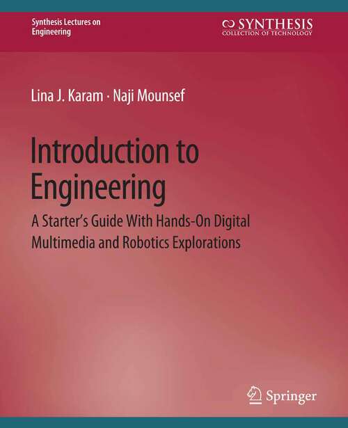 Book cover of Introduction to Engineering: A Starter's Guide with Hands-On Digital Multimedia and Robotics Explorations (Synthesis Lectures on Engineering)