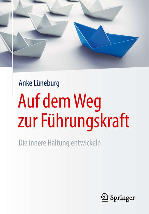 Book cover of Auf dem Weg zur Führungskraft: Die innere Haltung entwickeln (1. Aufl. 2019)