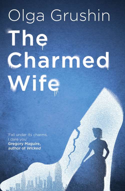 Book cover of The Charmed Wife: A beautifully written, powerful reimagining that picks up thirteen years after Cinderella and Prince Charming said ‘I do’