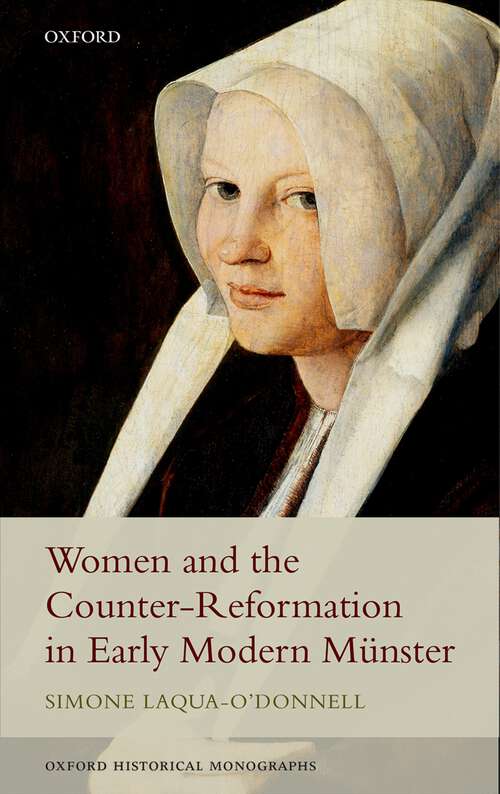 Book cover of Women And The Counter-reformation In Early Modern Münster (Oxford Historical Monographs)
