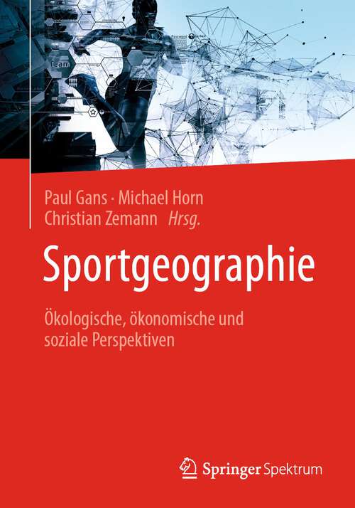 Book cover of Sportgeographie: Ökologische, ökonomische und soziale Perspektiven (1. Aufl. 2023)