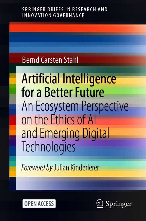 Book cover of Artificial Intelligence for a Better Future: An Ecosystem Perspective on the Ethics of AI and Emerging Digital Technologies (1st ed. 2021) (SpringerBriefs in Research and Innovation Governance)