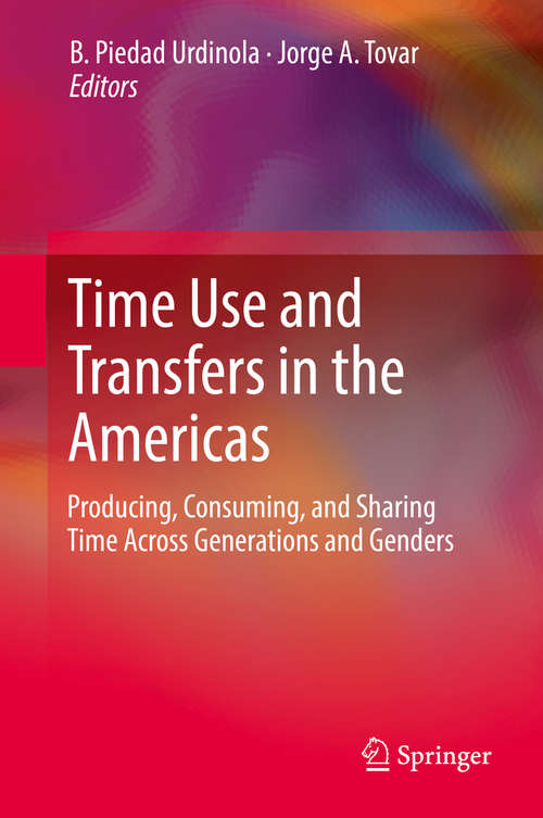 Book cover of Time Use and Transfers in the Americas: Producing, Consuming, and Sharing Time Across Generations and Genders (1st ed. 2019)