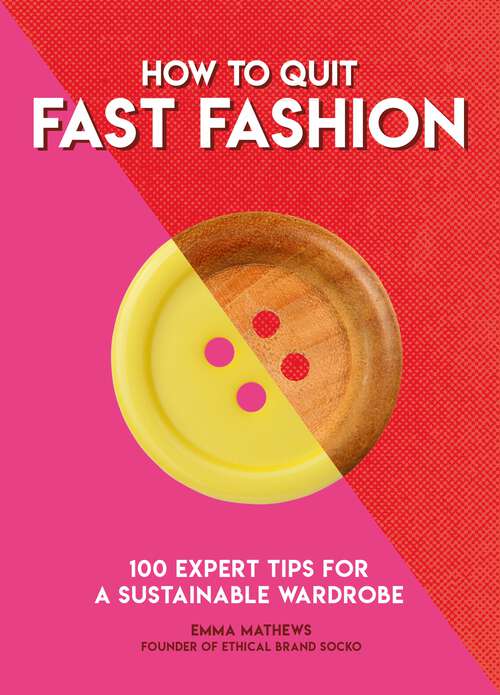 Book cover of How to Quit Fast Fashion: 100 Expert Tips for a Sustainable Wardrobe (How To Go... series)