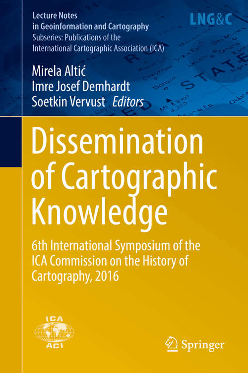 Book cover of Dissemination of Cartographic Knowledge: 6th International Symposium of the ICA Commission on the History of Cartography, 2016 (Lecture Notes in Geoinformation and Cartography)
