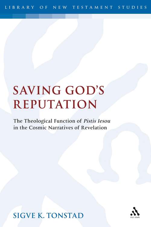 Book cover of Saving God's Reputation: The Theological Function of Pistis Iesou in the Cosmic Narratives of Revelation (The Library of New Testament Studies #337)