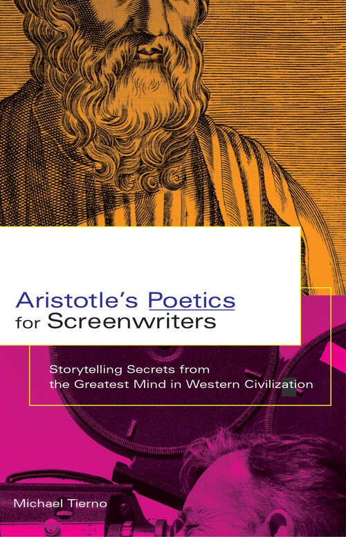 Book cover of Aristotle's Poetics for Screenwriters: Storytelling Secrets from the Greatest Mind in Western Civilization