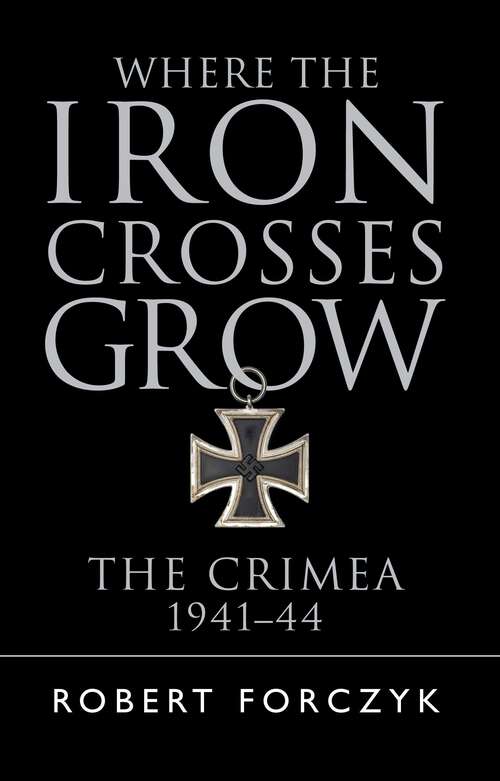 Book cover of Where the Iron Crosses Grow: The Crimea 1941–44
