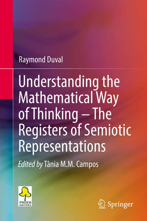 Book cover of Understanding the Mathematical Way of Thinking – The Registers of Semiotic Representations