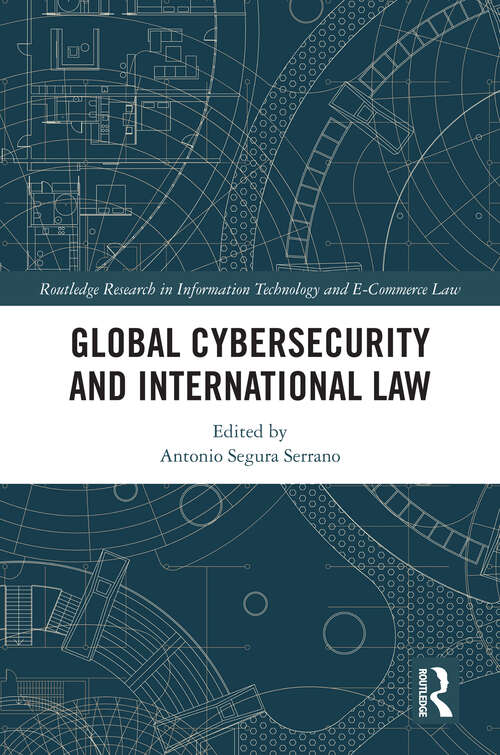 Book cover of Global Cybersecurity and International Law (Routledge Research in Information Technology and E-Commerce Law)