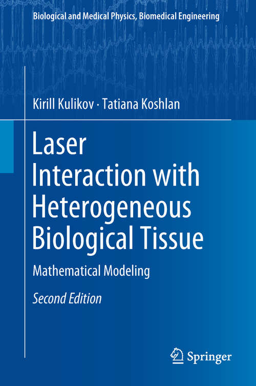 Book cover of Laser Interaction with Heterogeneous Biological Tissue: Mathematical Modeling (Biological and Medical Physics, Biomedical Engineering)