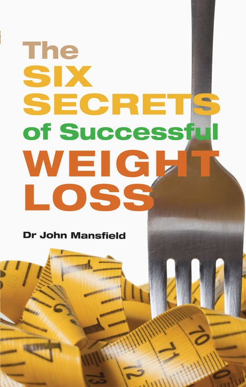 Book cover of The Six Secrets of Successful Weight Loss