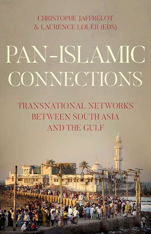 Book cover of Pan-Islamic Connections: Transnational Networks Between South Asia and the Gulf