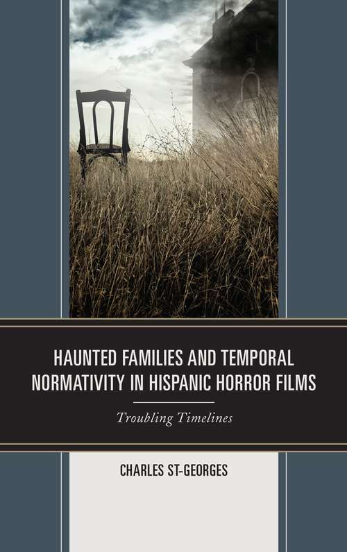 Book cover of Haunted Families And Temporal Normativity In Hispanic Horror Films: Troubling Timelines (PDF)