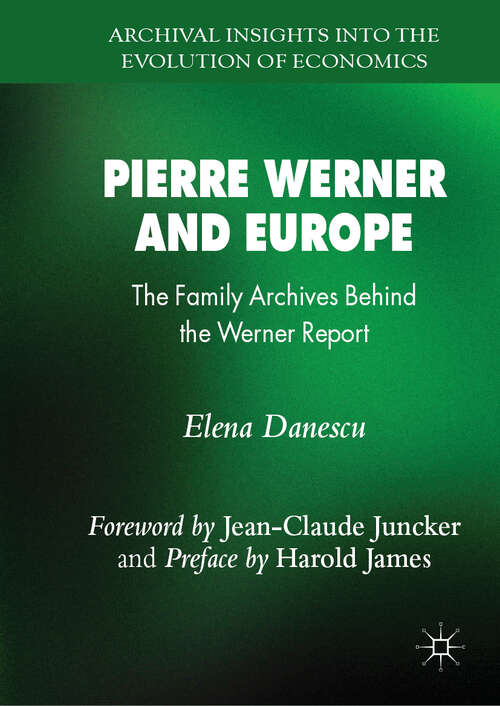 Book cover of Pierre Werner and Europe: The Family Archives Behind the Werner Report (1st ed. 2018) (Archival Insights into the Evolution of Economics)