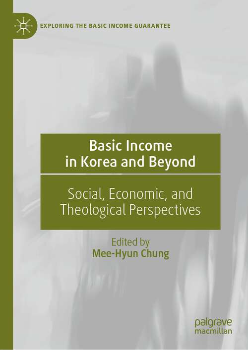 Book cover of Basic Income in Korea and Beyond: Social, Economic, And Theological Perspectives (Exploring The Basic Income Guarantee Ser.)