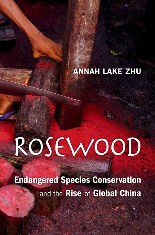 Book cover of Rosewood: Endangered Species Conservation and the Rise of Global China