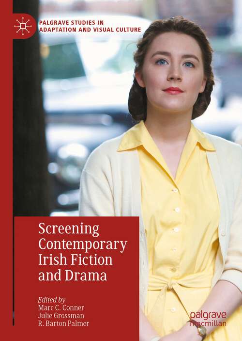 Book cover of Screening Contemporary Irish Fiction and Drama (1st ed. 2022) (Palgrave Studies in Adaptation and Visual Culture)