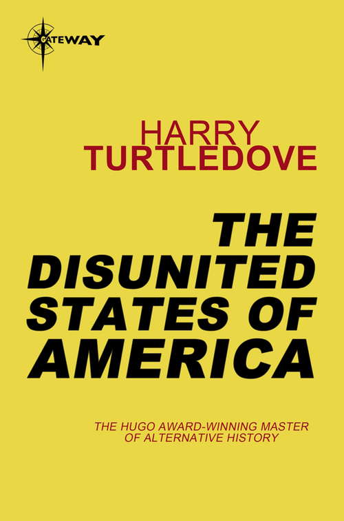 Book cover of The Disunited States of America: A Novel Of Crosstime Traffic (Cross-time Traffic #4)