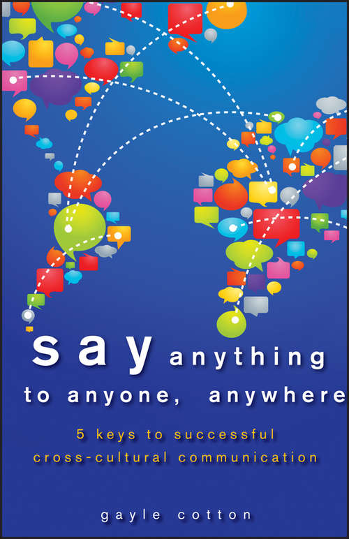 Book cover of Say Anything to Anyone, Anywhere: 5 Keys To Successful Cross-Cultural Communication