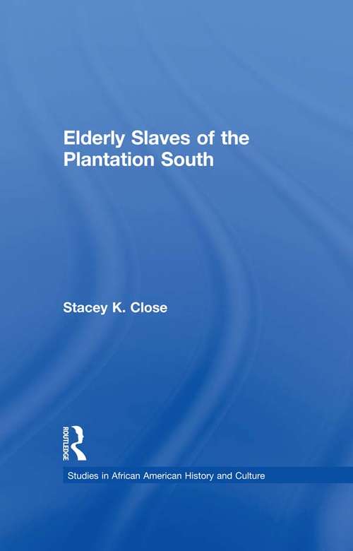 Book cover of Elderly Slaves of the Plantation South (Studies in African American History and Culture)