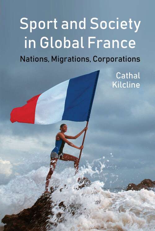 Book cover of Sport and Society in Global France: Nations, Migrations, Corporations (Studies in Modern and Contemporary France #2)