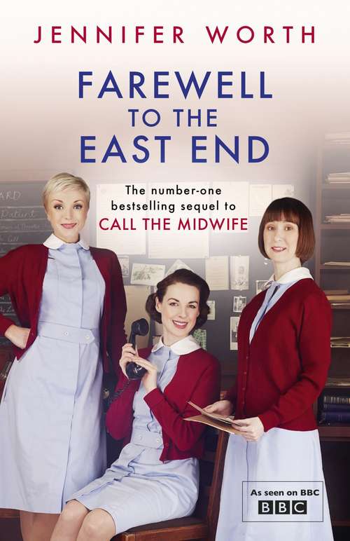 Book cover of Farewell to the East End: Call The Midwife, Shadows Of The Workhouse, Farewell To The East End (Call The Midwife Trilogy #3)