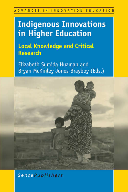 Book cover of Indigenous Innovations in Higher Education: Local Knowledge and Critical Research (Advances in Innovation Education)