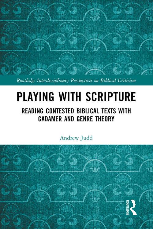 Book cover of Playing with Scripture: Reading Contested Biblical Texts with Gadamer and Genre Theory (Routledge Interdisciplinary Perspectives on Biblical Criticism)