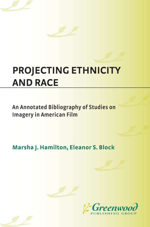 Book cover of Projecting Ethnicity and Race: An Annotated Bibliogaphy of Studies on Imagery in American Film (Bibliographies and Indexes in Ethnic Studies)