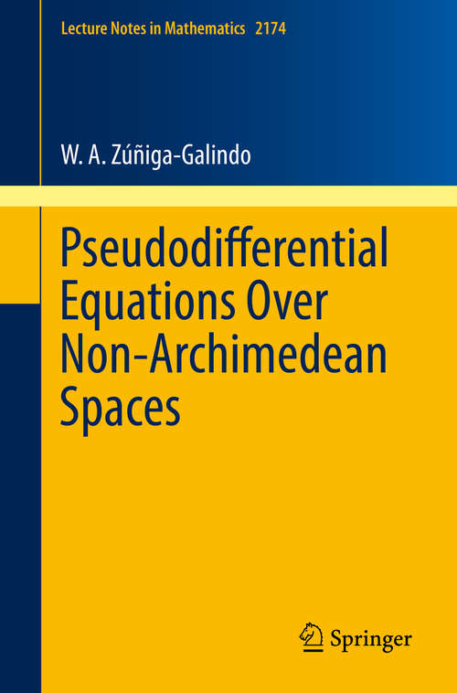 Book cover of Pseudodifferential Equations Over Non-Archimedean Spaces (1st ed. 2016) (Lecture Notes in Mathematics #2174)