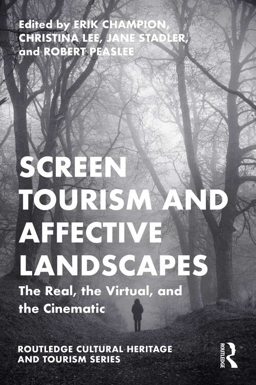 Book cover of Screen Tourism and Affective Landscapes: The Real, the Virtual, and the Cinematic (Routledge Cultural Heritage and Tourism Series)