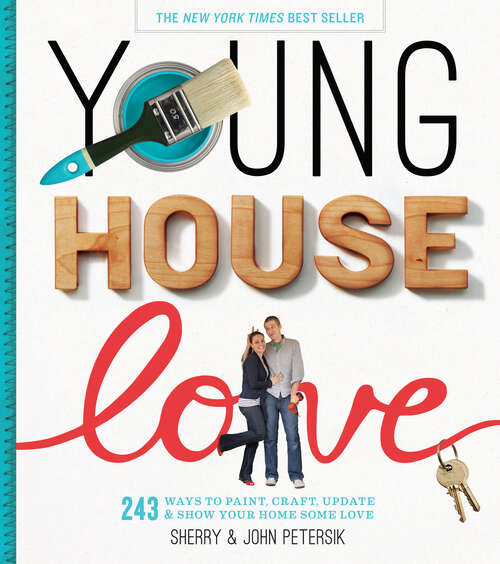 Book cover of Young House Love: 243 Ways to Paint, Craft, Update & Show Your Home Some Love