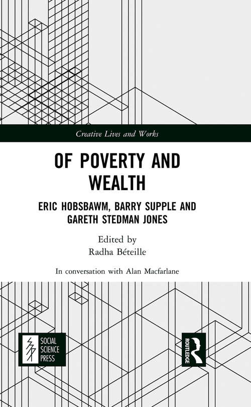 Book cover of Of Poverty and Wealth: Eric Hobsbawm, Barry Supple and Gareth Stedman Jones (Creative Lives and Works)