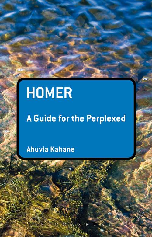 Book cover of Homer: Authority And Continuity In Homer And The Homeric Tradition (Guides for the Perplexed #257)