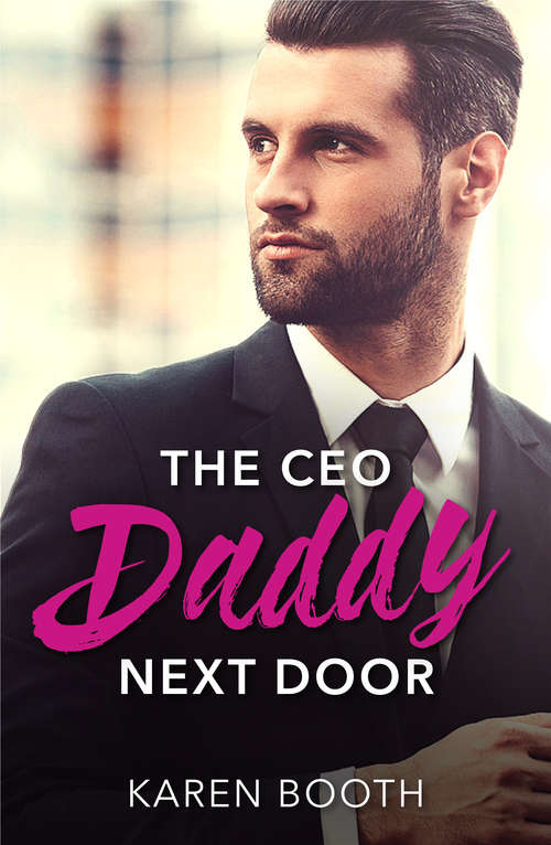 Book cover of The Ceo Daddy Next Door: The Ceo Daddy Next Door / The Daddy Project / Saved By The Single Dad / Bachelor Dad / Falling For The Single Dad / Hot-shot Doc, Secret Dad (ePub edition) (Mills And Boon Desire Ser.)