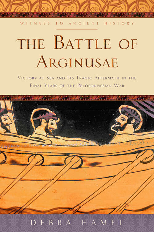 Book cover of The Battle of Arginusae: Victory at Sea and Its Tragic Aftermath in the Final Years of the Peloponnesian War (Witness to Ancient History)