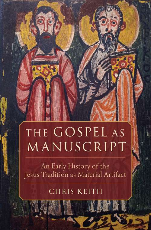 Book cover of The Gospel as Manuscript: An Early History of the Jesus Tradition as Material Artifact