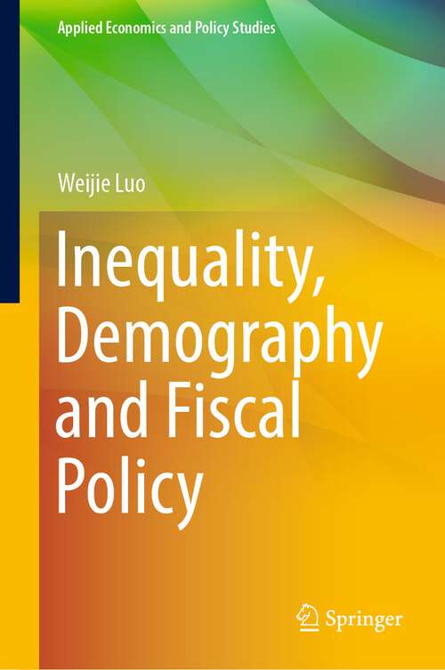 Book cover of Inequality, Demography and Fiscal Policy (1st ed. 2023) (Applied Economics and Policy Studies)