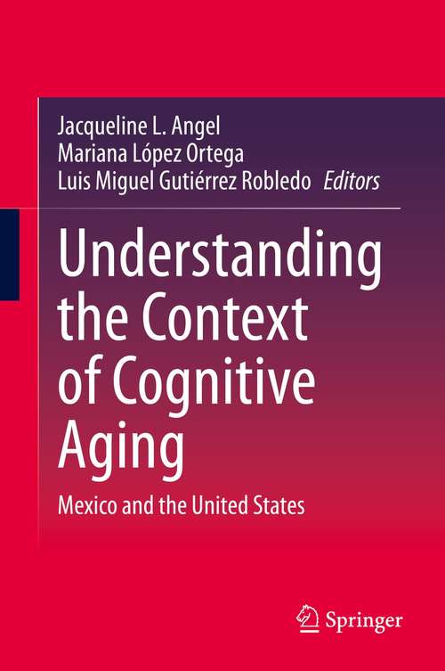 Book cover of Understanding the Context of Cognitive Aging: Mexico and the United States (1st ed. 2021)