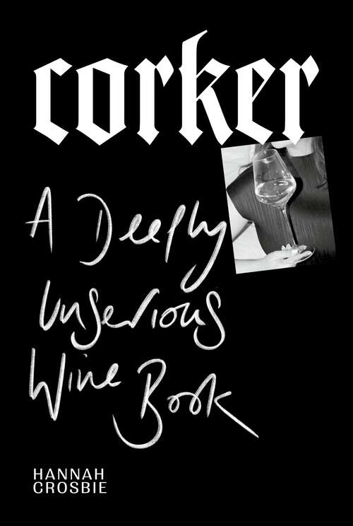 Book cover of Corker: A Deeply Unserious Wine Book