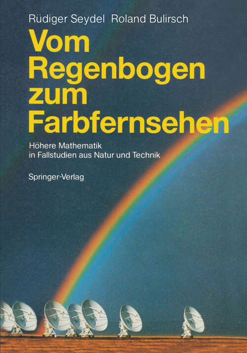 Book cover of Vom Regenbogen zum Farbfernsehen: Höhere Mathematik in Fallstudien aus Natur und Technik (1986)