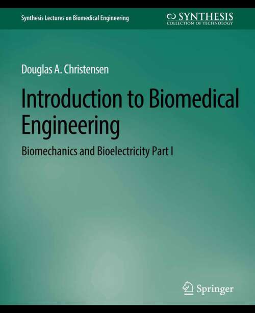 Book cover of Introduction to Biomedical Engineering: Biomechanics and Bioelectricity - Part I (Synthesis Lectures on Biomedical Engineering)