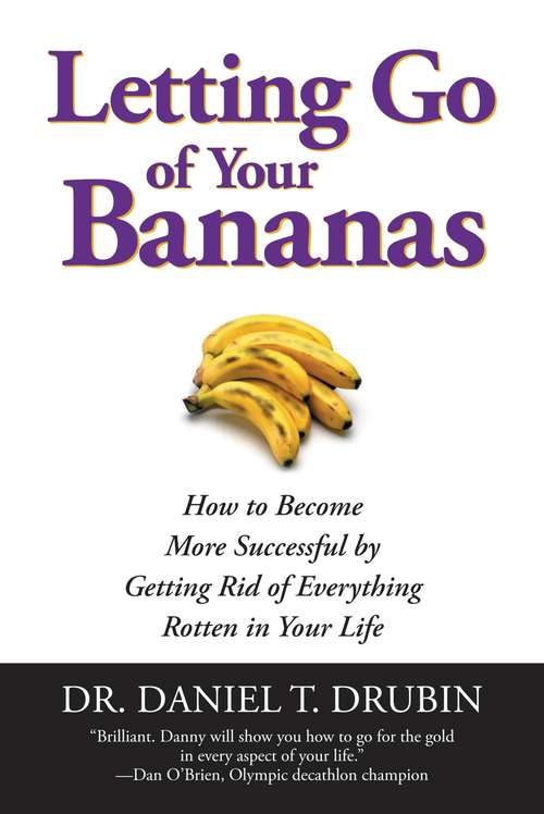 Book cover of Letting Go of Your Bananas: How to Become More Successful by Getting Rid of Everything Rotten in Your Life