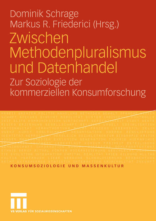 Book cover of Zwischen Methodenpluralismus und Datenhandel: Zur Soziologie der kommerziellen Konsumforschung (2008) (Konsumsoziologie und Massenkultur)
