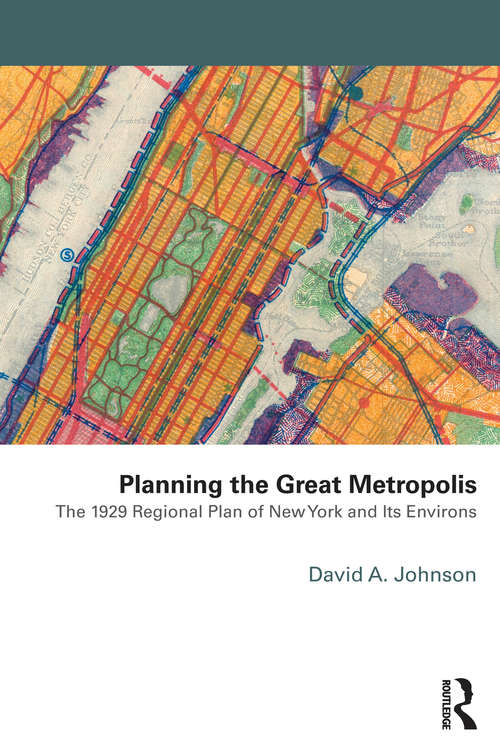 Book cover of Planning the Great Metropolis: The 1929 regional plan of New York and its environs (Planning, History and Environment Series)