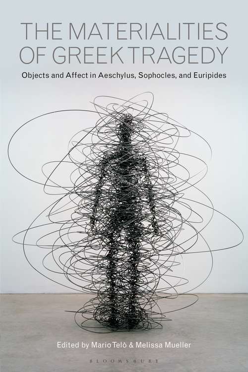 Book cover of The Materialities of Greek Tragedy: Objects and Affect in Aeschylus, Sophocles, and Euripides