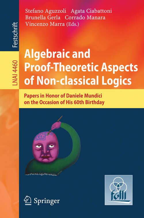 Book cover of Algebraic and Proof-theoretic Aspects of Non-classical Logics: Papers in Honor of Daniele Mundici on the Occasion of His 60th Birthday (2007) (Lecture Notes in Computer Science #4460)