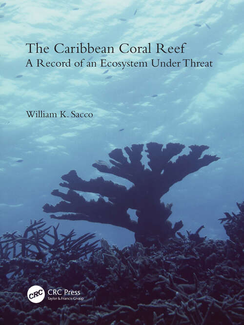 Book cover of The Caribbean Coral Reef: A Record of an Ecosystem Under Threat